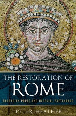 The Restoration of Rome: Barbarian Popes & Imperial Pretenders